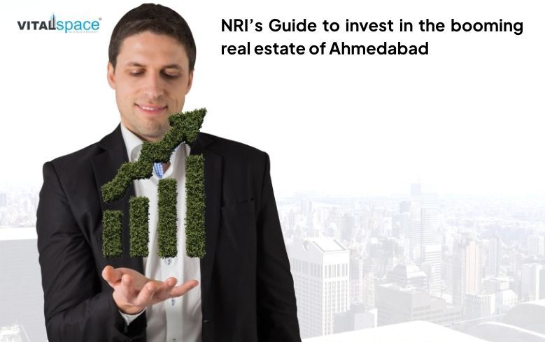 NRI’s Guide to invest in the booming real estate of Ahmedabad