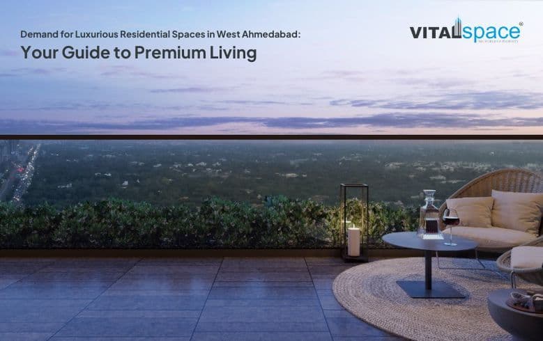 Demand for Luxurious Residential Spaces in West Ahmedabad