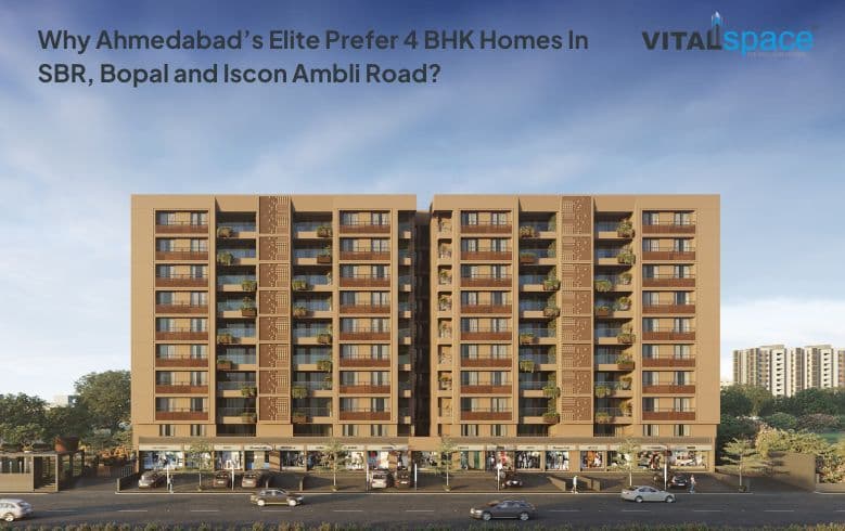 Why Ahmedabad&rsquo;s Elite Prefer 4 BHK Homes In These Areas?
