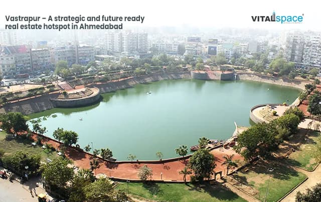 Vastrapur – A strategic and future ready real estate hotspot in Ahmedabad Vastrapur – A strategic and future ready real estate hotspot in Ahmedabad