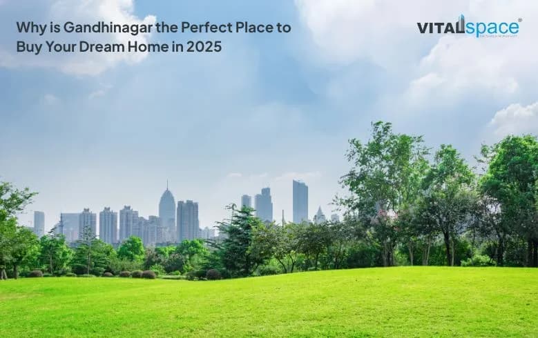 Why is Gandhinagar the Perfect Place to Buy Your Dream Home in 2025 Why is Gandhinagar the Perfect Place to Buy Your Dream Home in 2025