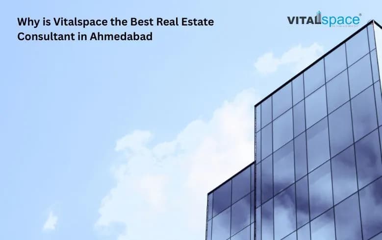 Why is VitalSpace the Best Real Estate Consultant in Ahmedabad Why is VitalSpace the Best Real Estate Consultant in Ahmedabad