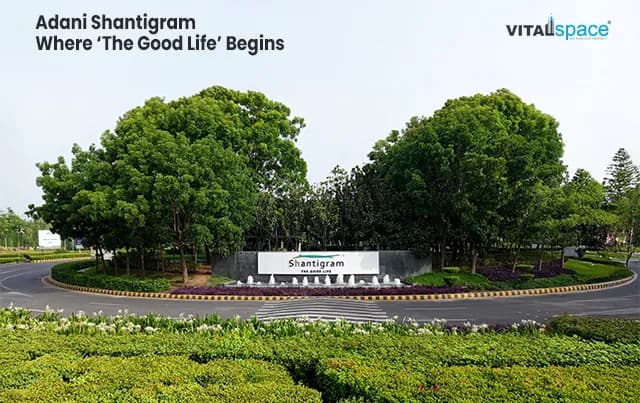Adani Shantigram – Where ‘The Good Life’ Begins Adani Shantigram – Where ‘The Good Life’ Begins